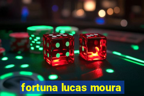 fortuna lucas moura